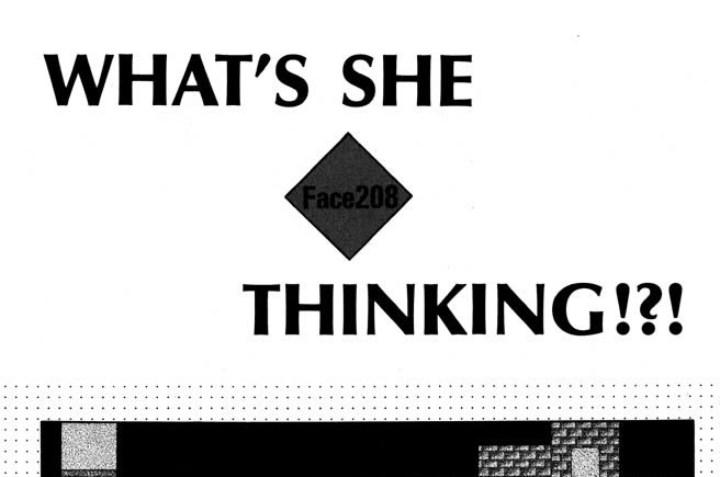 Ｆａｃｅ２０８　ＷＨＡＴ'Ｓ　ＳＨＥ　ＴＨＩＮＫＩＮＧ！？！